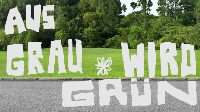 Im Bild das Motto "Aus Grau wird Grün"  